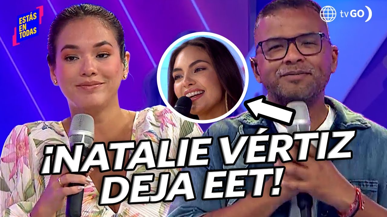 Estás en Todas: Natalie Vértiz deja la conducción de EET (HOY)