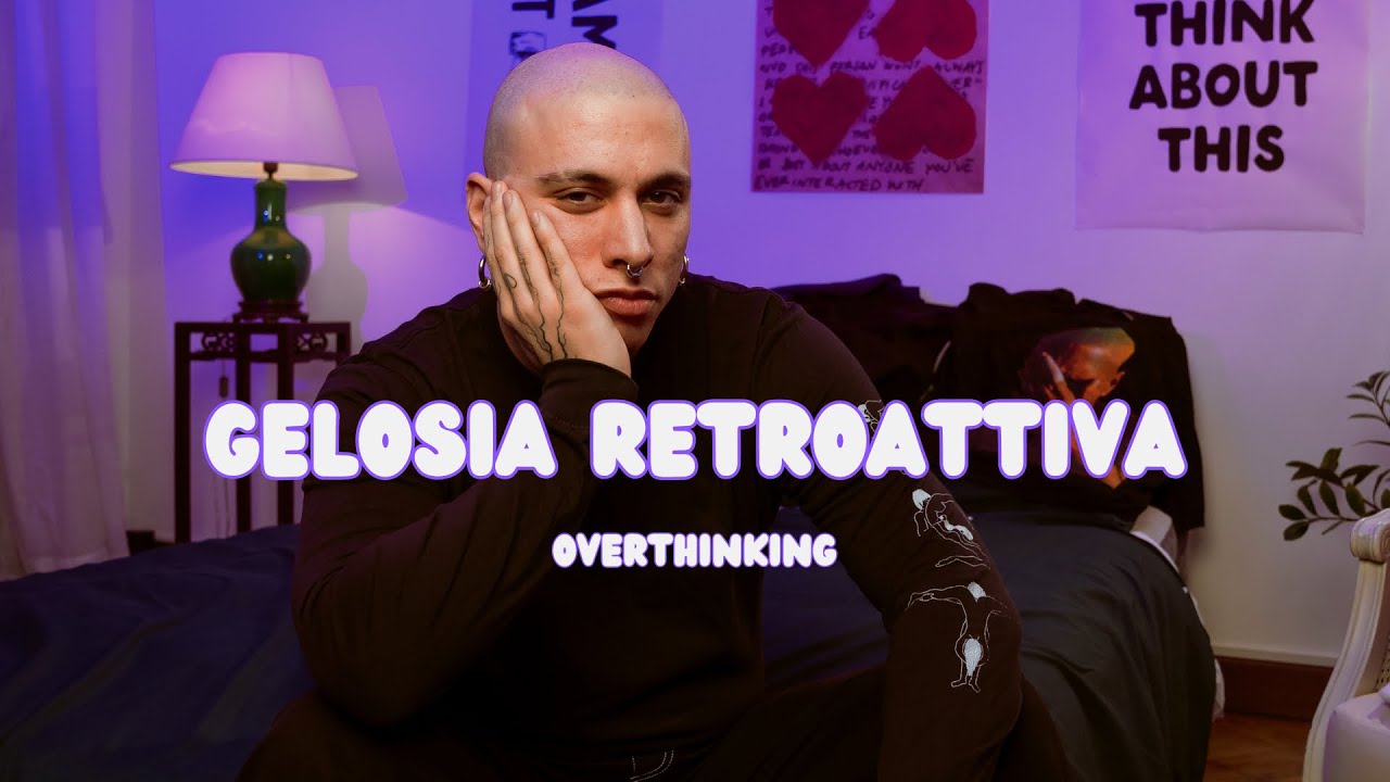 GELOSIA RETROATTIVA - Overthinking