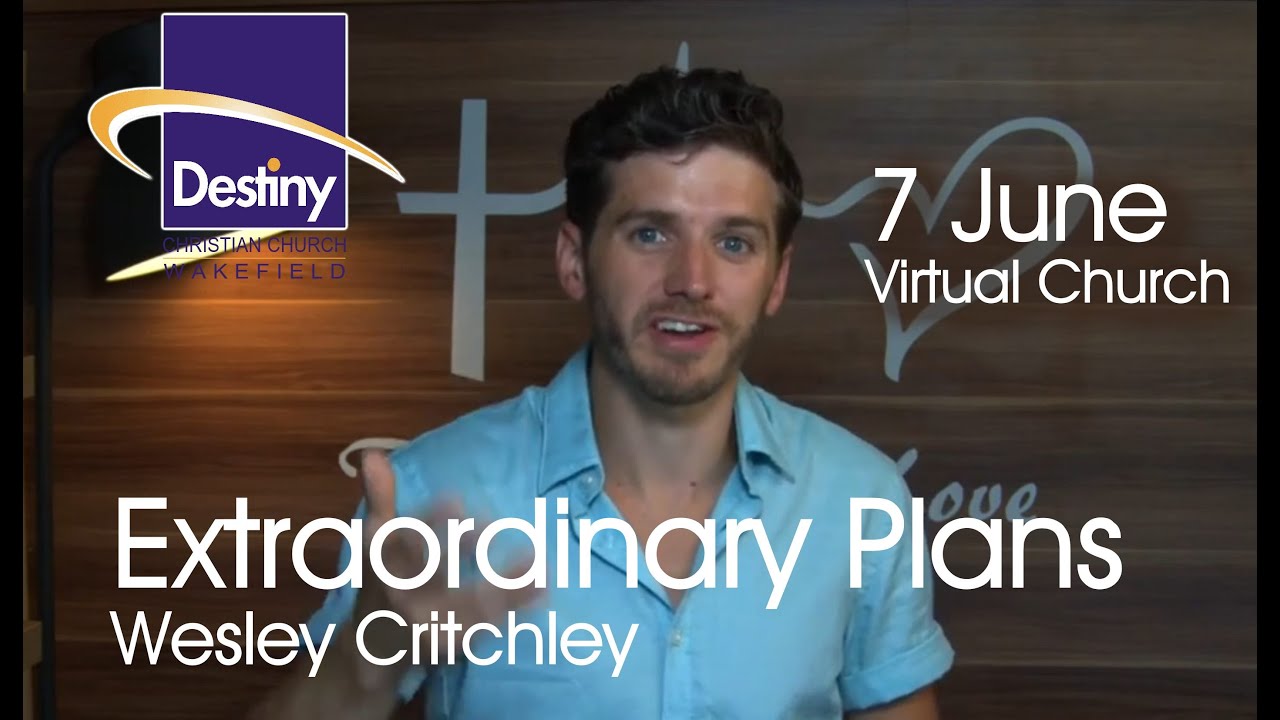 Sunday 7 June 10am- Virtual Church online  - Live Worship -  Extraordinary Plans -  Wakefield