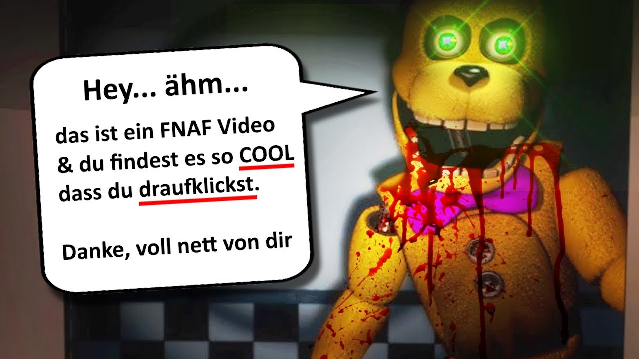 danke, dass du das FNAF Thumbnail gelesen hast. GaLiGrü