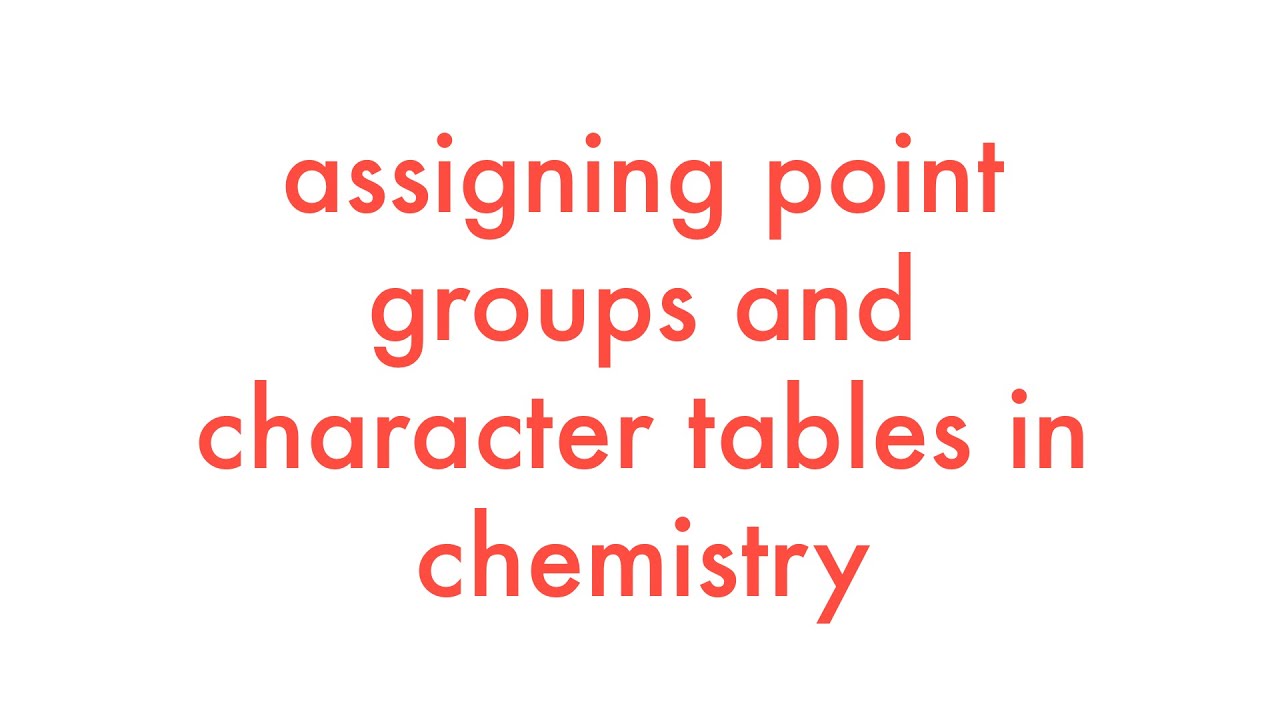 Assigning Point Groups and Using Character Tables in Chemistry