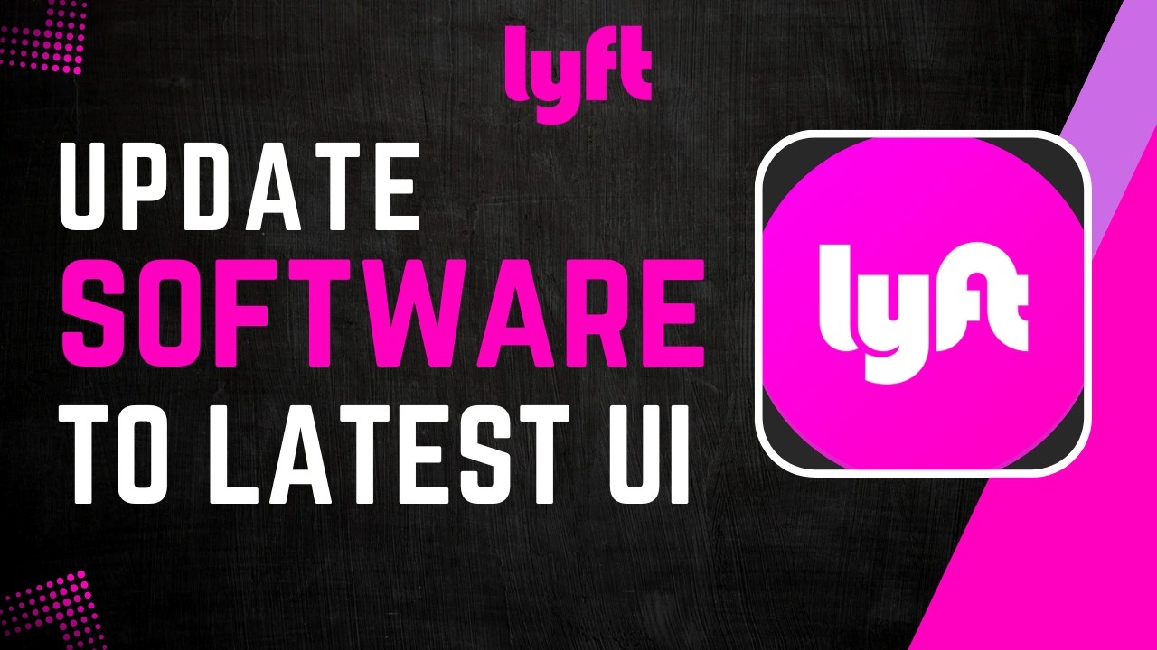 How to Update Lyft Software for the Latest UI