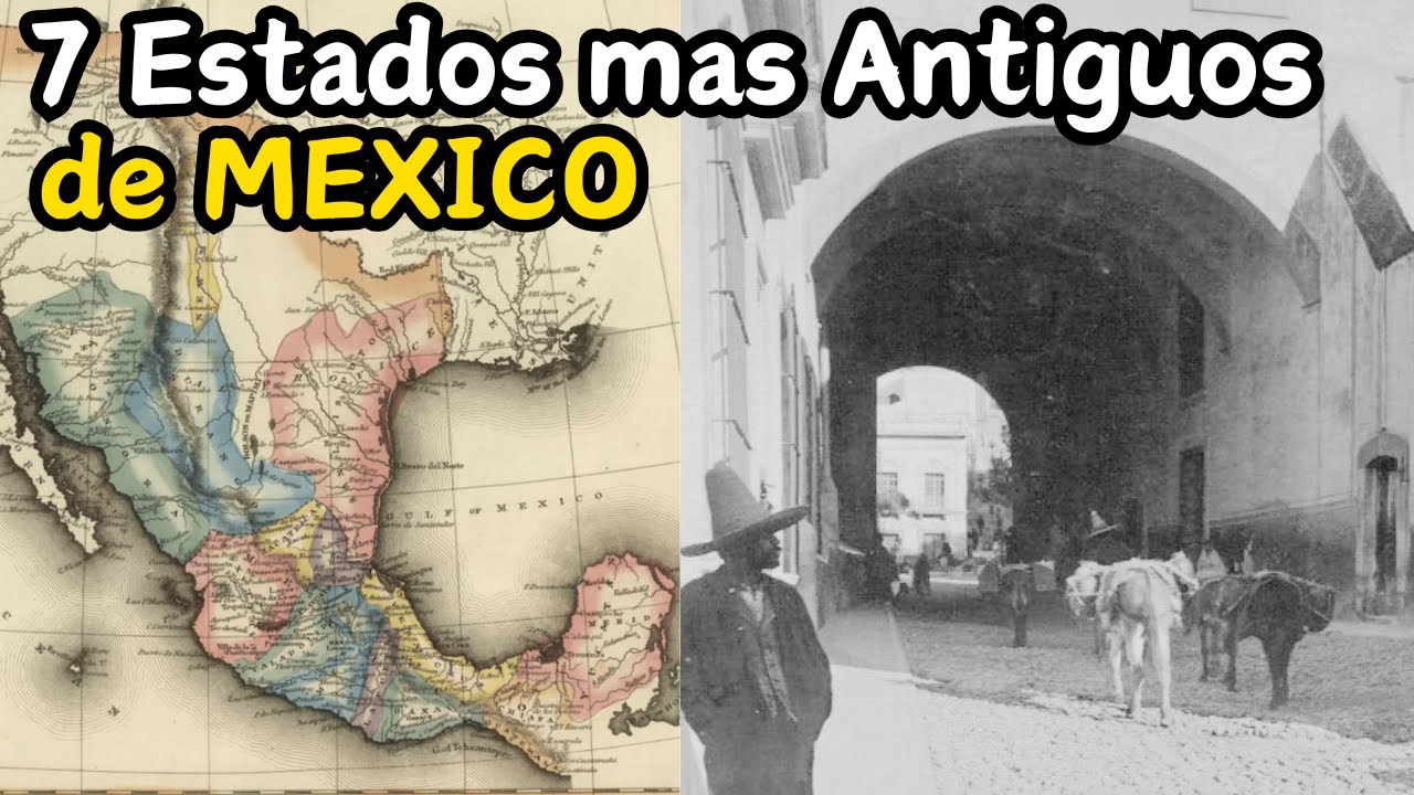 Los 7 Estados mas Antiguos de Mexico