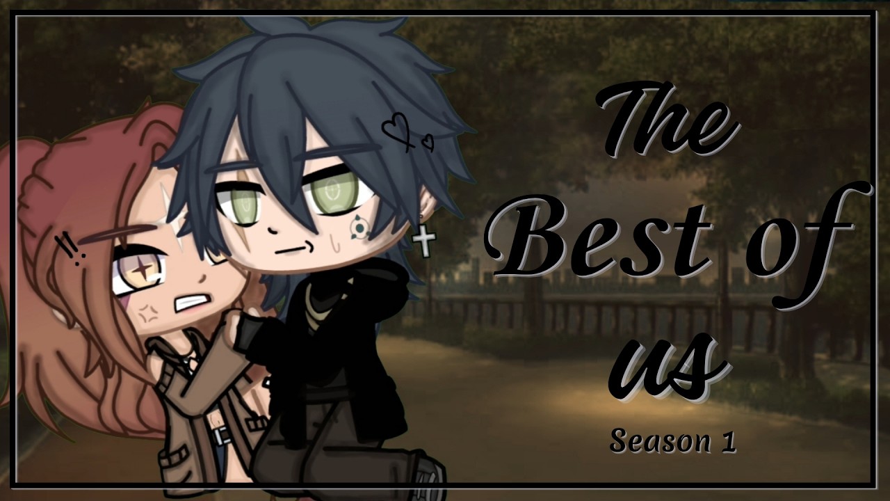 THE BEST OF US || PART 3/5 || GLMM || ORIGINAL