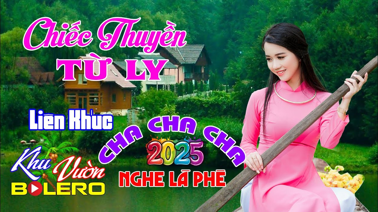 Chiếc Thuyền Từ Ly, LK Bolero Cha Cha Toàn Bài Hay, Phối Mới Cực Chuẩn, Nghe Thử Ai Dè Nghiện Luôn