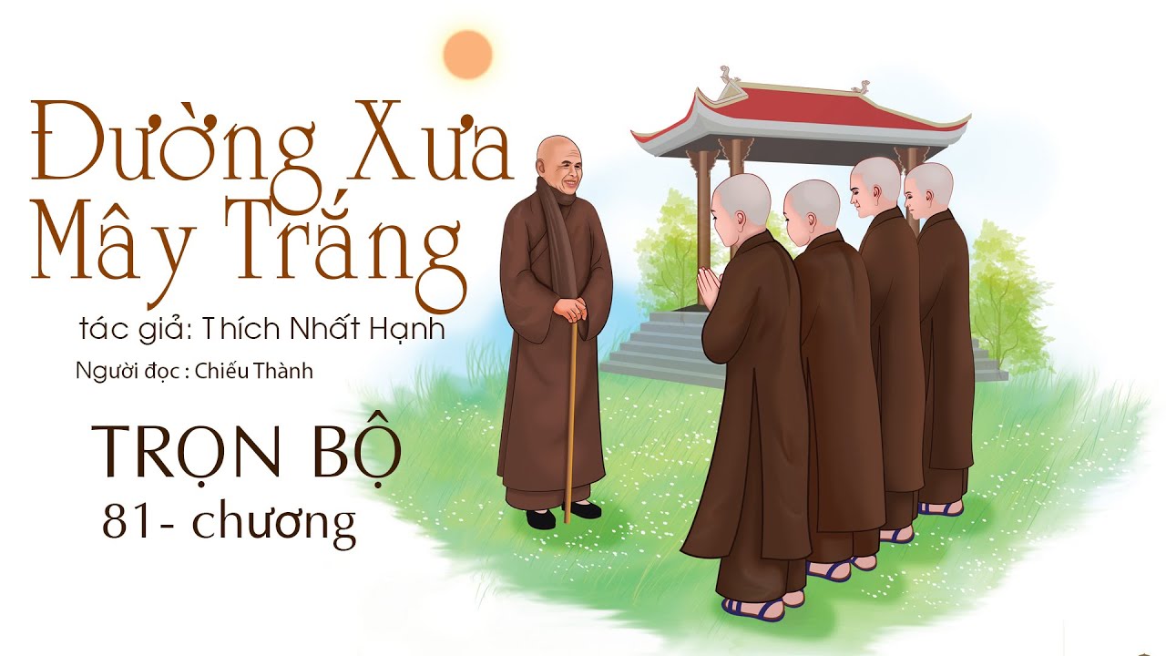Đường Xưa M&acirc;y Trắng | Thiền Sư Th&iacute;ch Nhất Hạnh (Trọn Bộ 1- 81 )