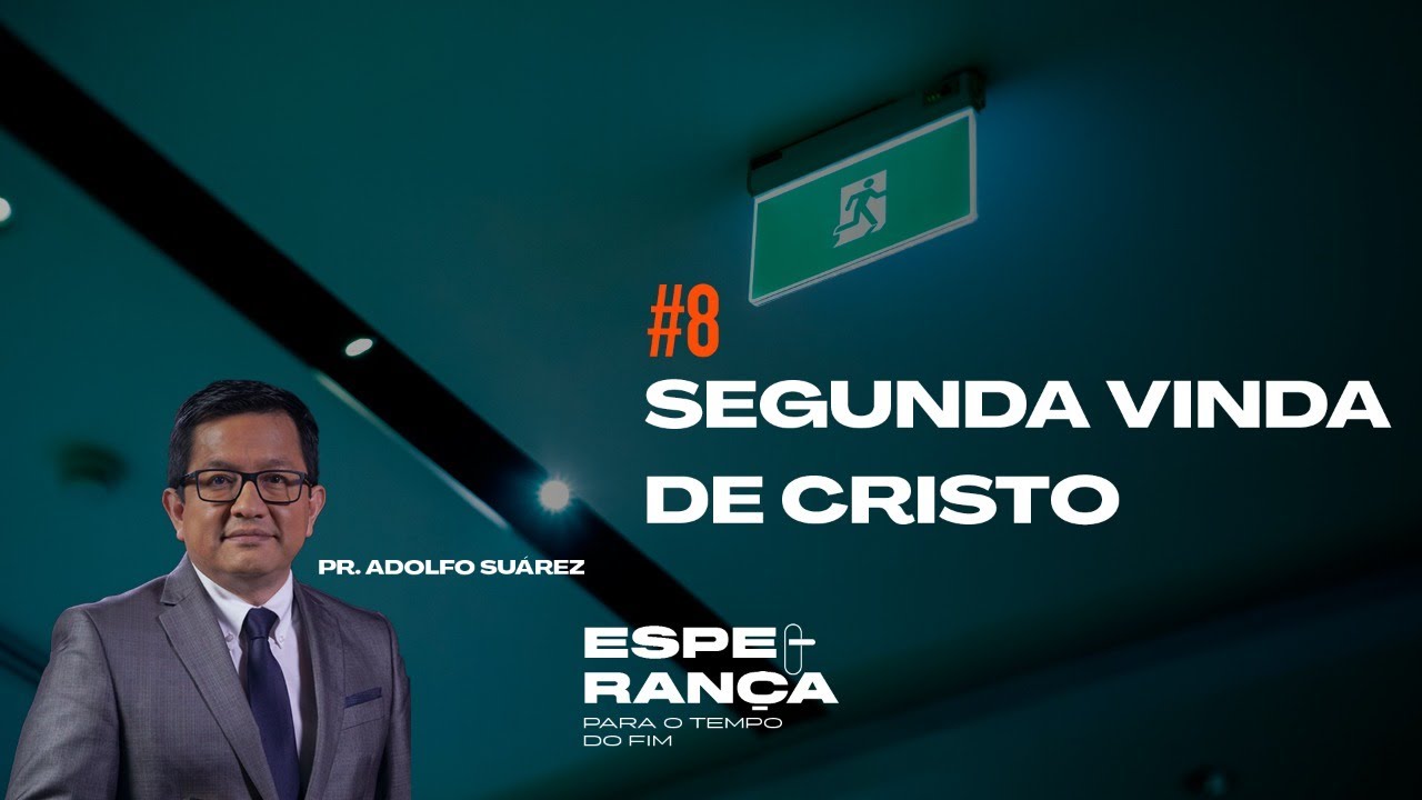 Segunda Vinda de Cristo | Pr. Adolfo Suárez | Semana 