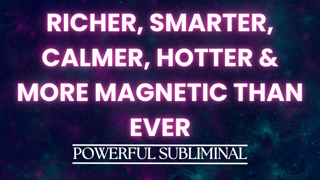 Richer, Smarter, Calmer, Hotter & More Magnetic Than Ever - Subliminal Transformation