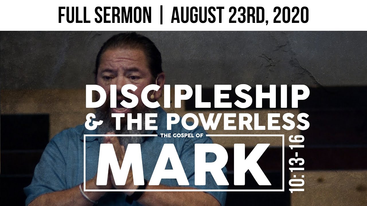 Discipleship & The Powerless | Mark 10:13-16 | Expository Sermon