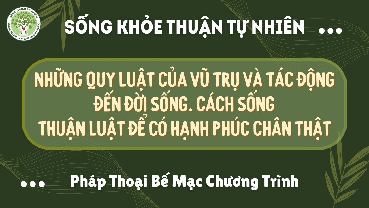 SKTTN | Những Quy Luật Của Vũ Trụ & Tác Động Đến Đời Sống. Sống Thuận Luật Để Có Hạnh Phúc Chân Thật