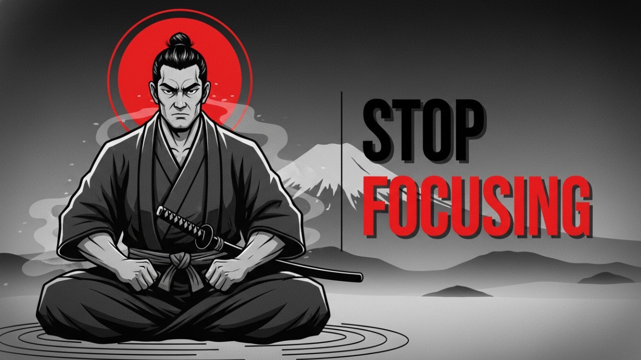 Stop Trying to Focus. Do THIS Instead (The Mushin Method)