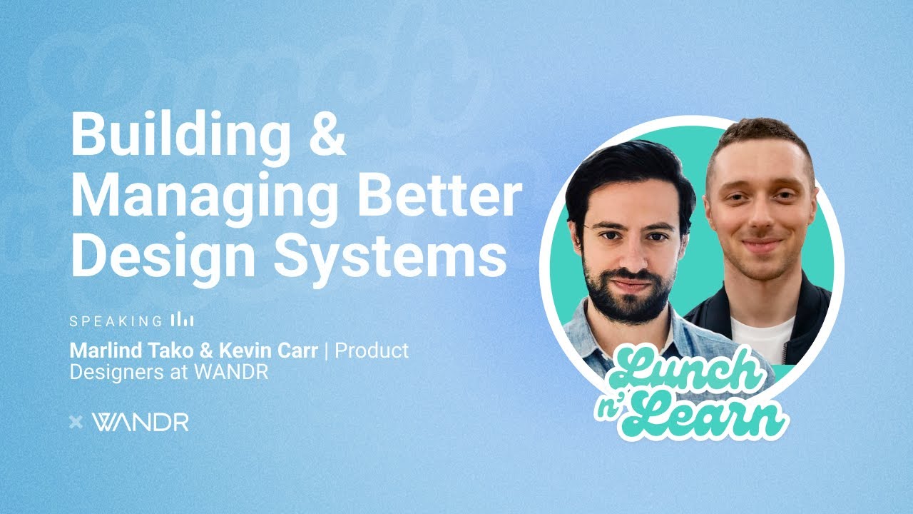 Building and Managing Better Design Systems with Kevin Carr and Marlind Tako | WANDR Lunch & Learn