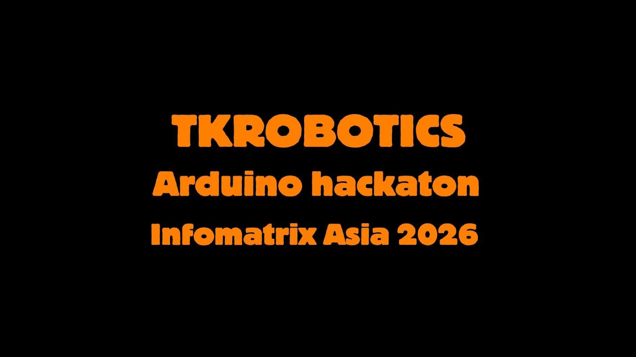 TKRobotics | Arduino Hackathon | Infomatrix Asia 2026