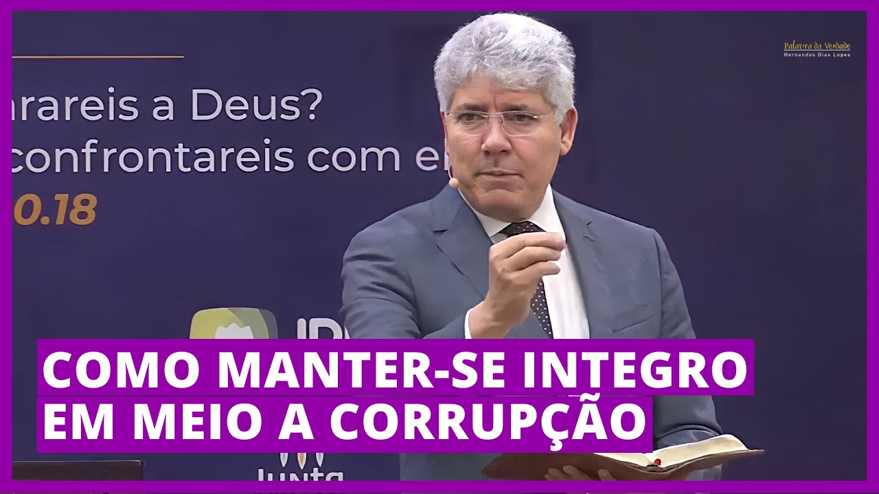 COMO MANTER-SE INTEGRO EM MEIO A CORRUPÇÃO - Hernandes Dias Lopes