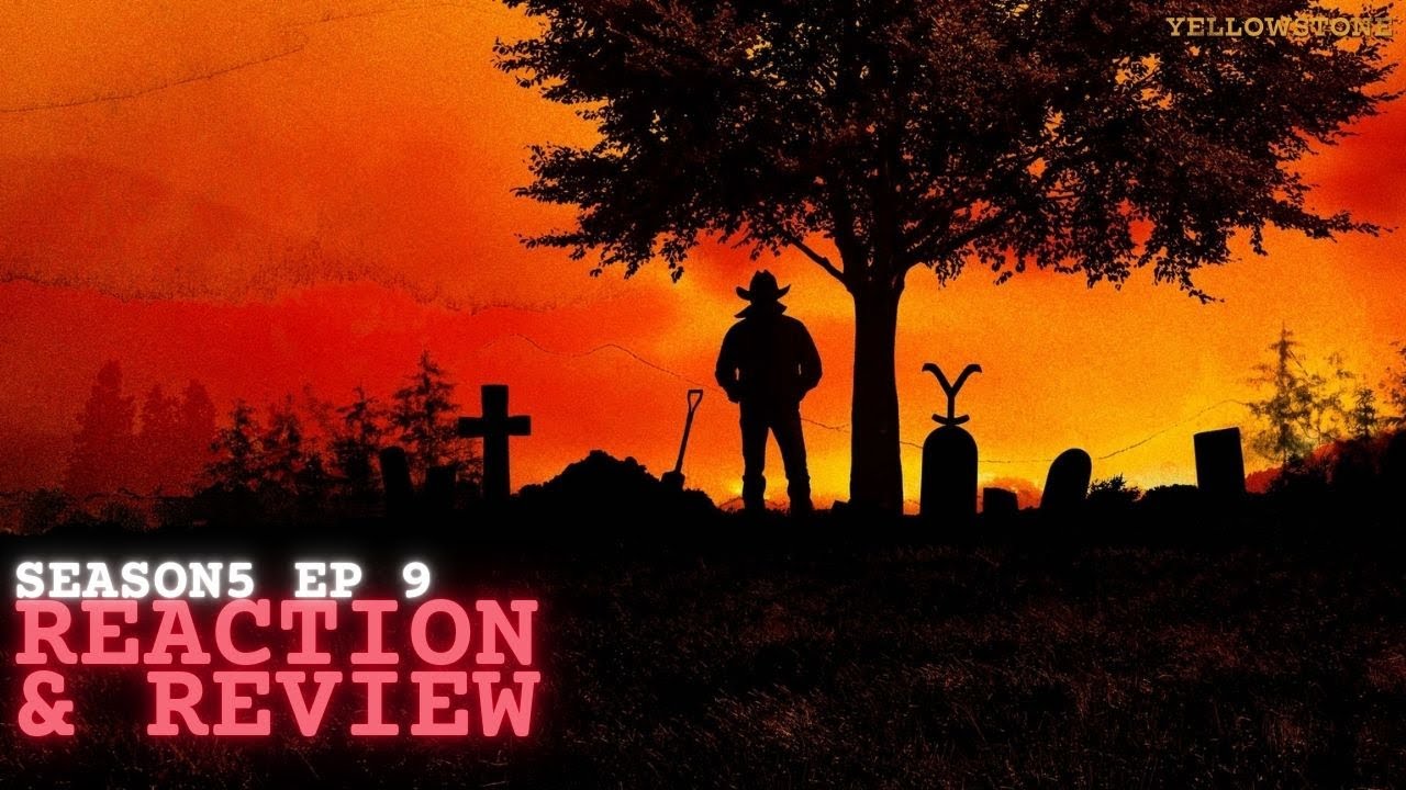 YELLOWSTONE | SEASON 5 EPISODE 9 SYNOPSIS, REACTION AND REVIEW