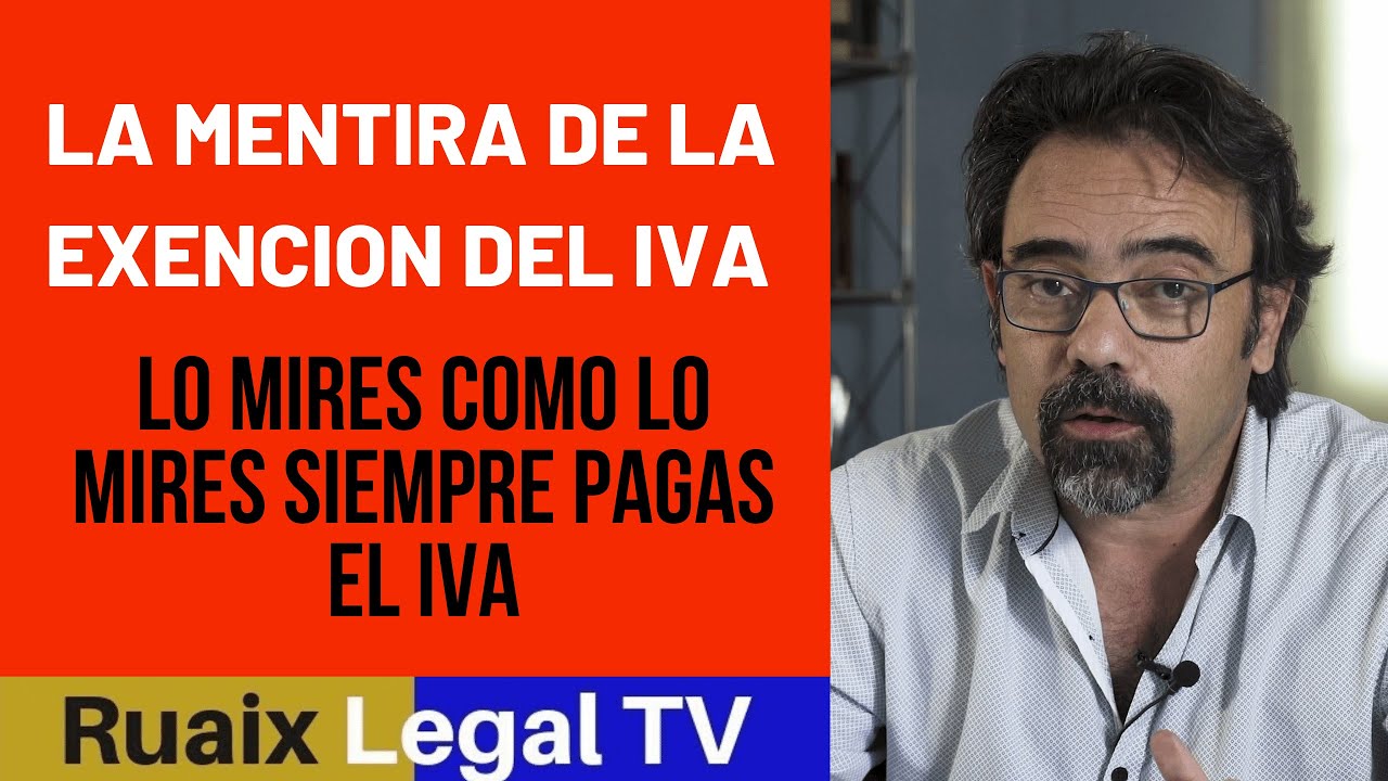 Exentos de IVA: Mentira | La verdad del Impuesto sobre el Valor Añadido y exenciones de IVA| Abogado