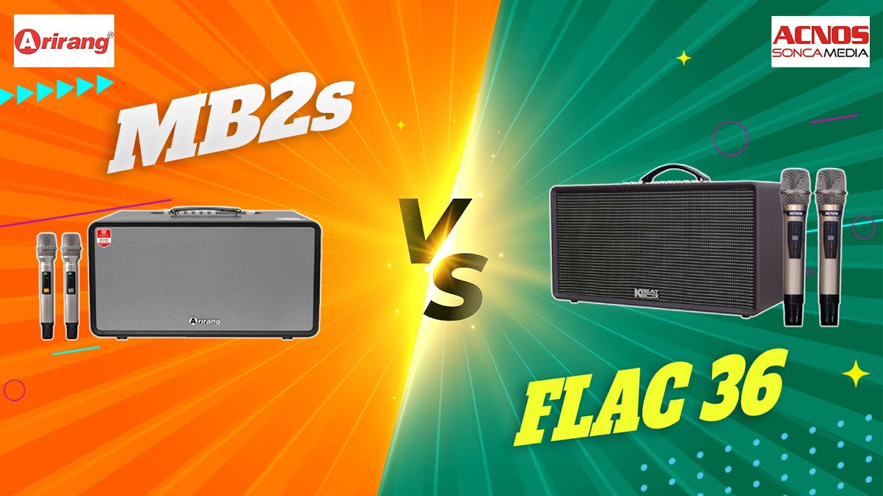 So Sánh Loa Arirang MB2s Vs Loa Acnos FLAC 36: Mỗi Loa 1 Vẻ Mười Phân Vẹn Mười - Nên Mua Loa Nào?
