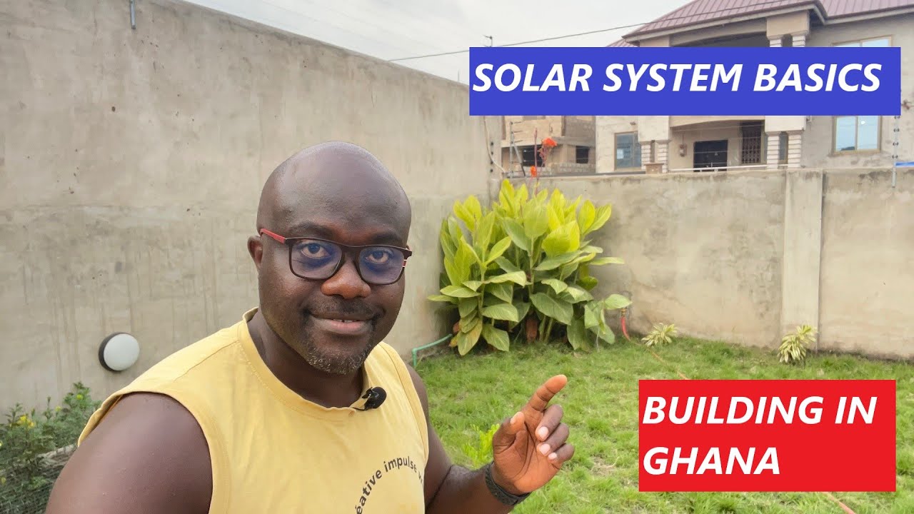BUILDING IN GHANA | SOLAR SYSTEM BASICS