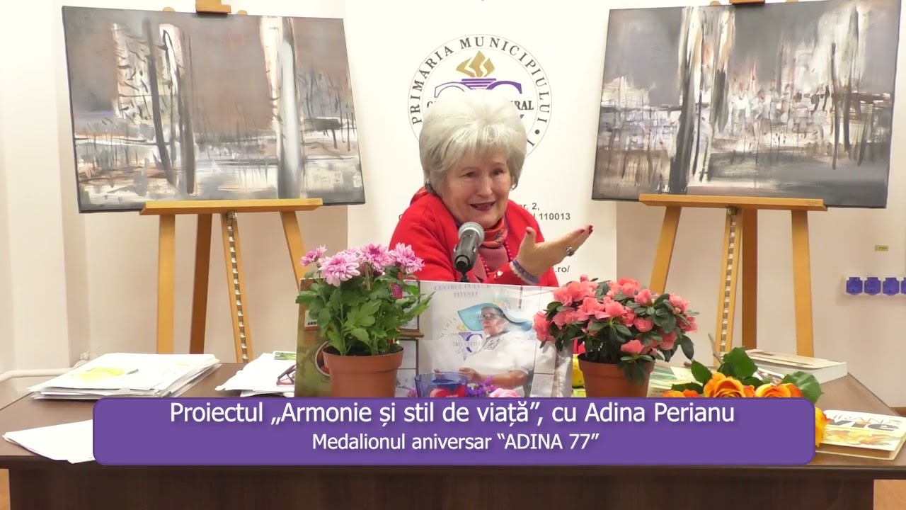 Proiectul „Armonie și stil de viață”, cu Adina Perianu - Medalionul aniversar “ADINA 77”
