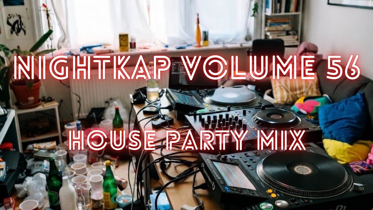 NightKap Vol. 56 - House Party Mix
