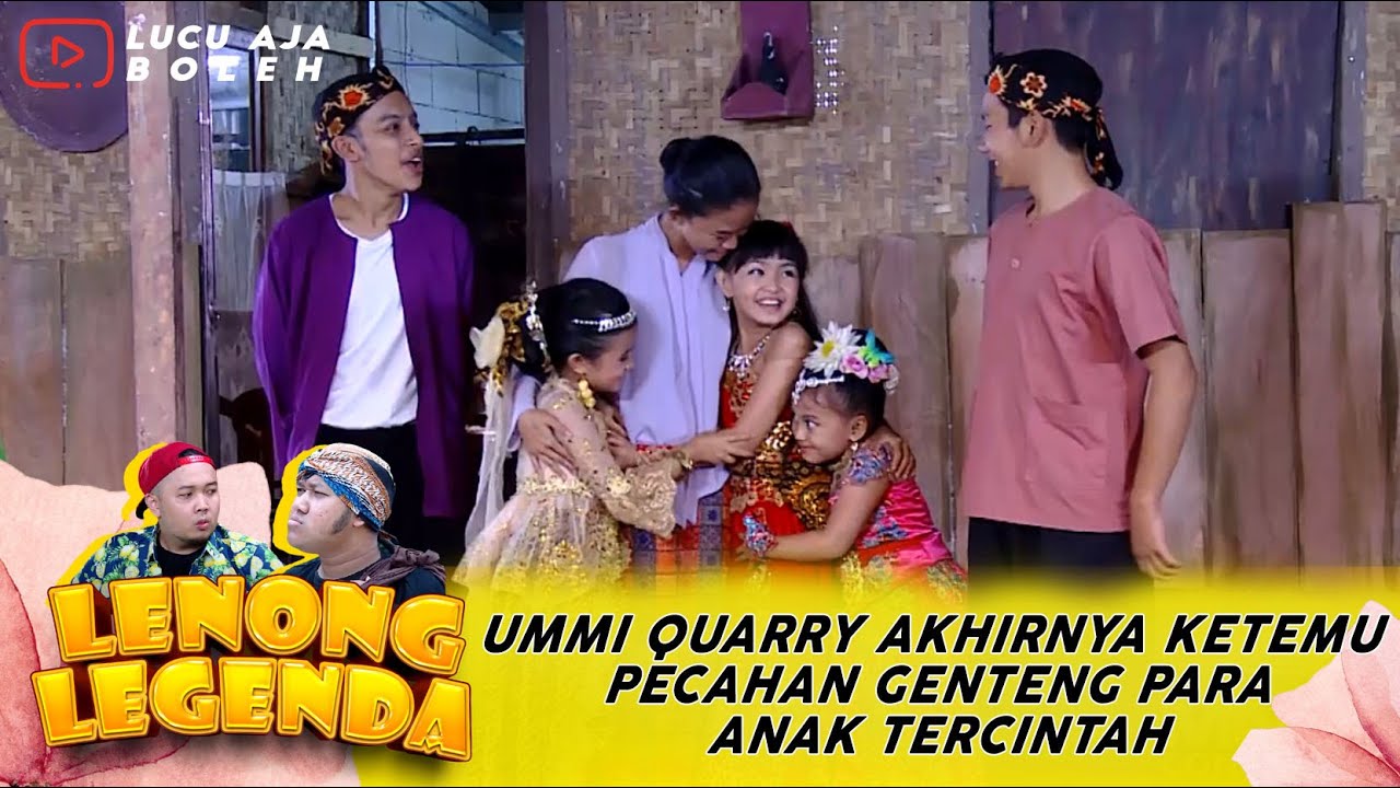 UMMI QUARRY AKHIRNYA KETEMU PECAHAN GENTENG PARA ANAK TERCINTAH - LENONG LEGENDA PUTERI TERTAWA