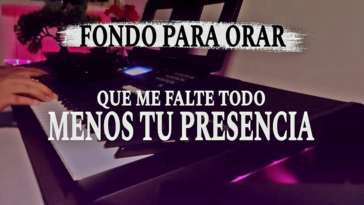 ADORACIÓN EN PIANO | QUE ME FALTE TODO MENOS TU PRESENCIA | I FONDO INSTRUMENTAL PARA LEER, PREDICAR