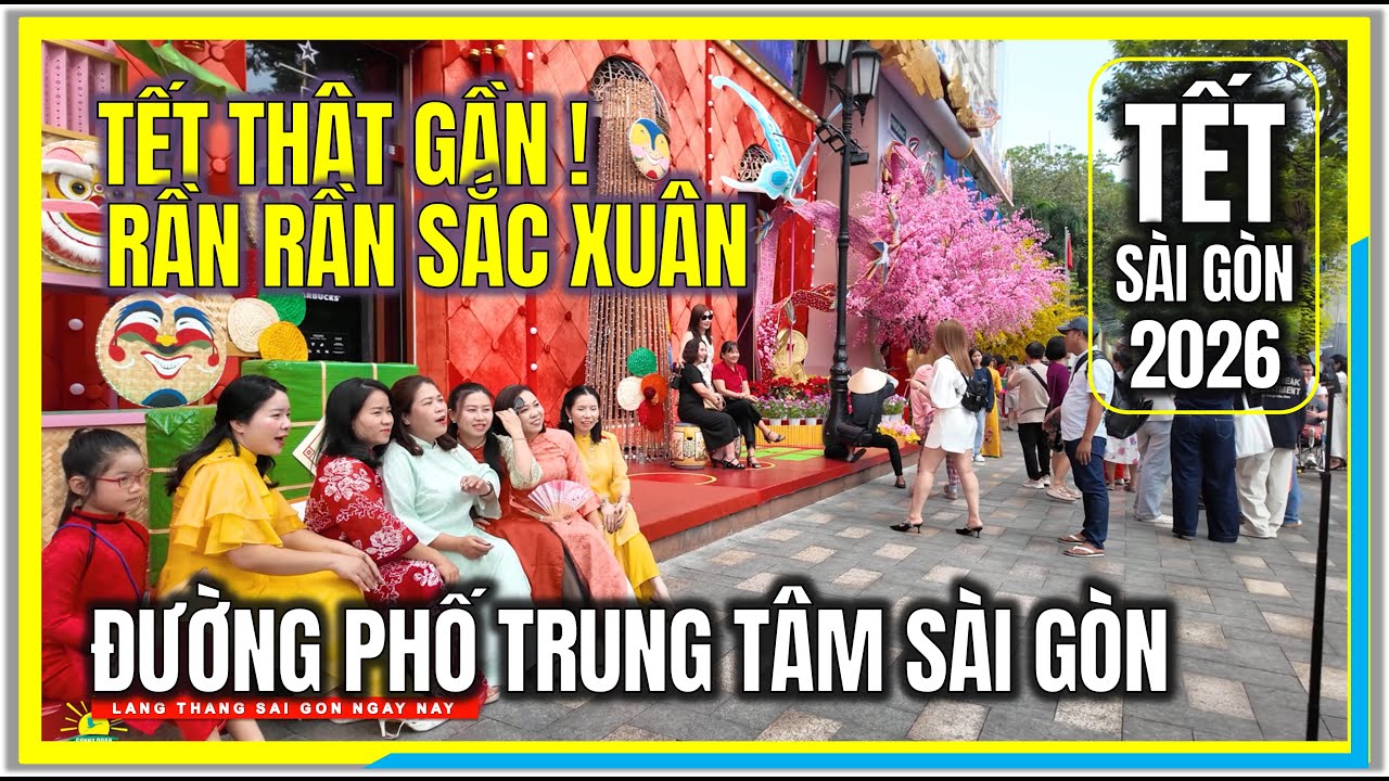 SÀI GÒN TẾT THẬT GẦN ! RẦN RẦN SẮC XUÂN TRUNG TÂM SÀI GÒN | CUỘC SỐNG SÀI GÒN GIÁP TẾT 2026