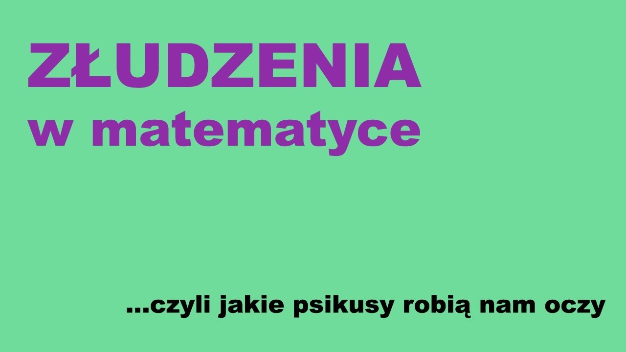 ZŁUDZENIA w matematyce