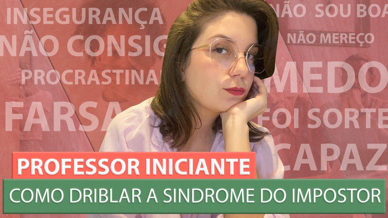 Professor Iniciante: como lidar com a síndrome do impostor e a insegurança? // dicas e reflexões
