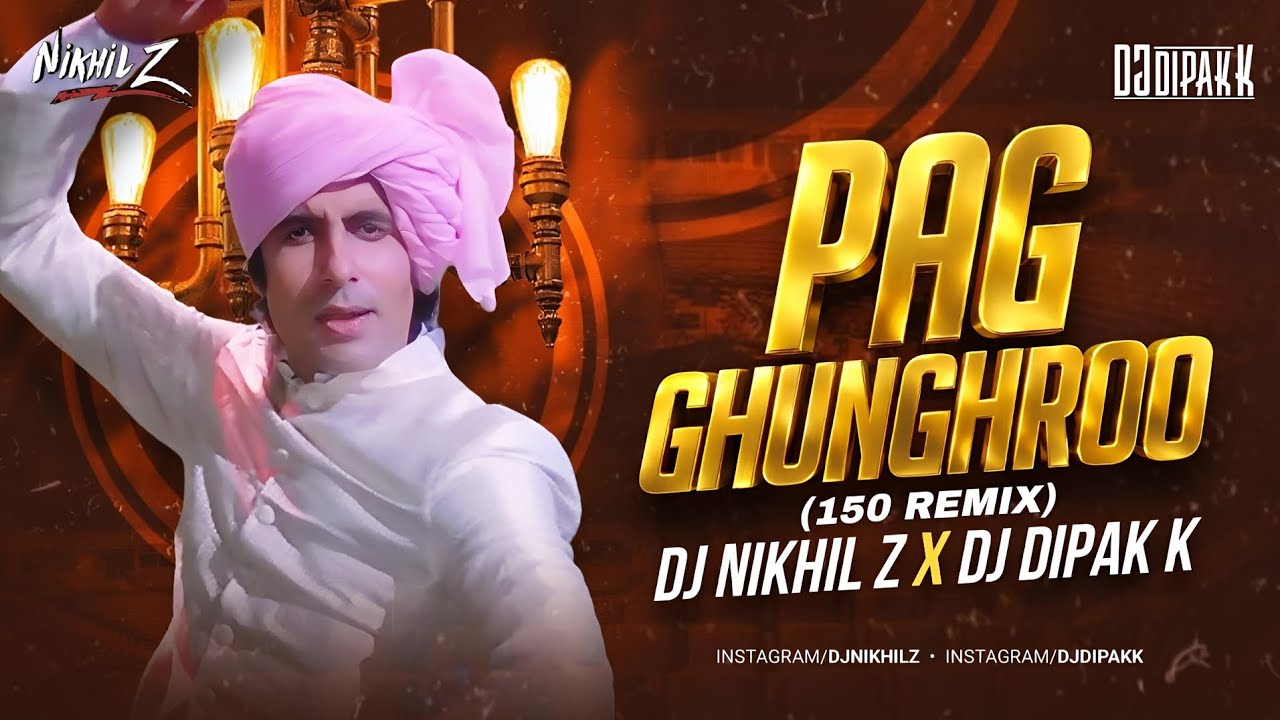 Pag Ghunghroo - Remix - 150 Mix - Dj Nikhil Z X Dj Dipak K 