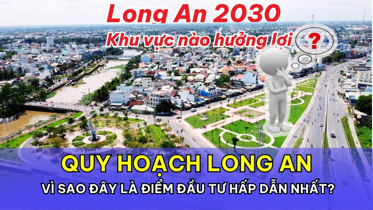 Quy hoạch LONG AN: Vì Sao Đây Là Điểm Đầu Tư Hấp Dẫn Nhất?