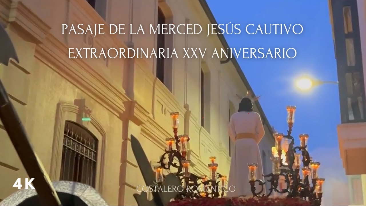 [4K] Pasaje de la Merced Jesús Cautivo Ciudad Real 2024 | EXTRAORDINARIA XXV ANIVERSARIO