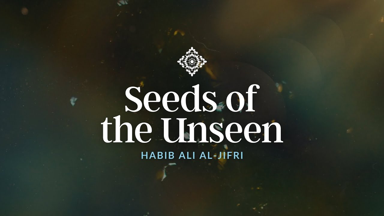 Seeds of the Unseen- Habib Ali al-Jifri