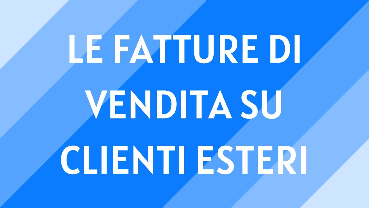 #10 L'emissione e la riscossione di fatture di vendita su clienti esteri.