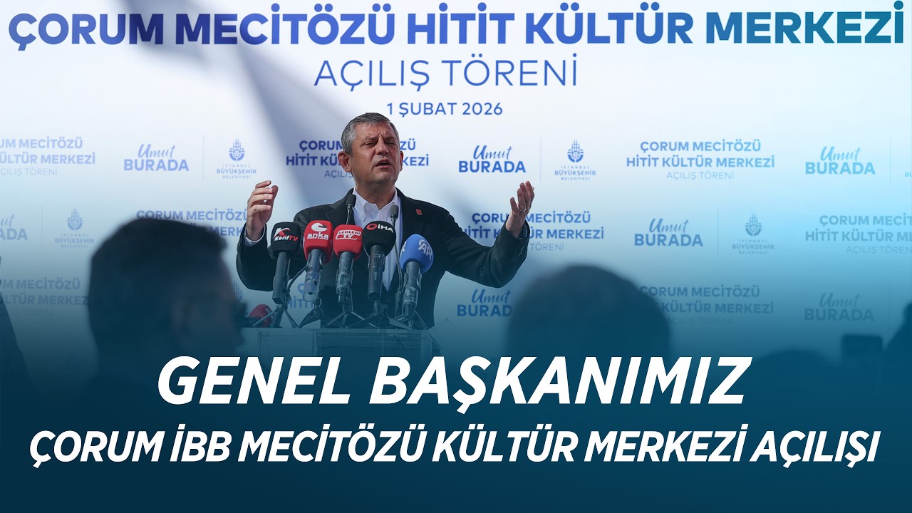 CHP GENEL BAŞKANI ÖZGÜR ÖZEL - ÇORUM İBB MECİTÖZÜ KÜLTÜR MERKEZİ AÇILIŞI 01/02/2026