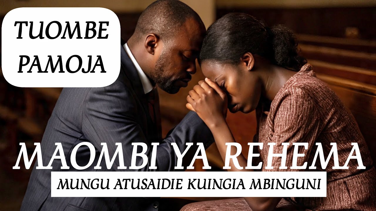 TUOMBE PAMOJA: TUOMBE REHEMA ZA MUNGU 