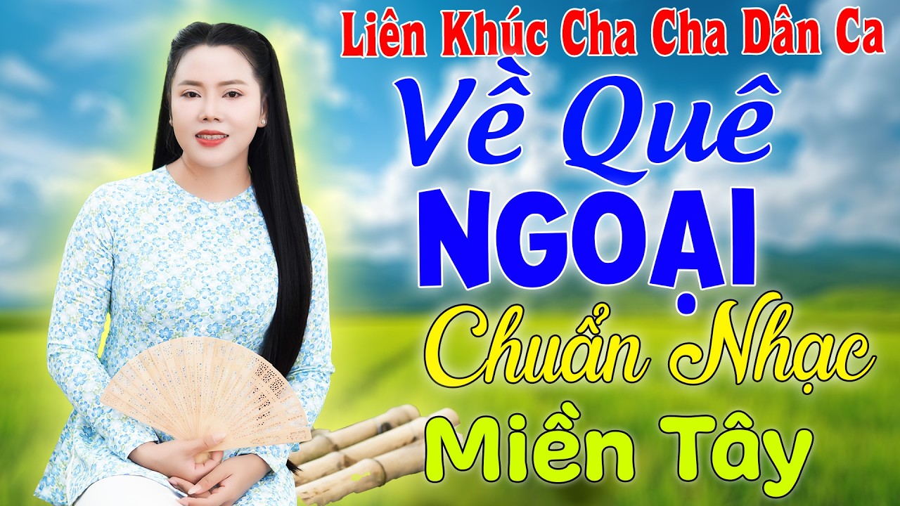 Liên Khúc Dân Ca Miền Tây - Kim Soan | Về Quê Ngoại - Cha cha cha 2026