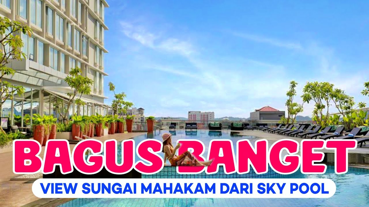 10 Rekomendasi HOTEL DI SAMARINDA TERBAIK 2023 | Sky Pool Luas Dengan View Sungai Mahakam