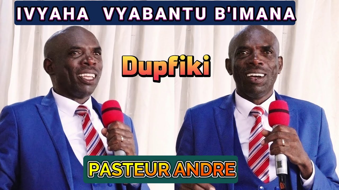 PASTEUR ANDRE AVUZE AMAJAMBO AKOMEYE CANE//IVYAHA VYABANTU B'IMANA//KO TUVUKANA NONE DUPFIKI