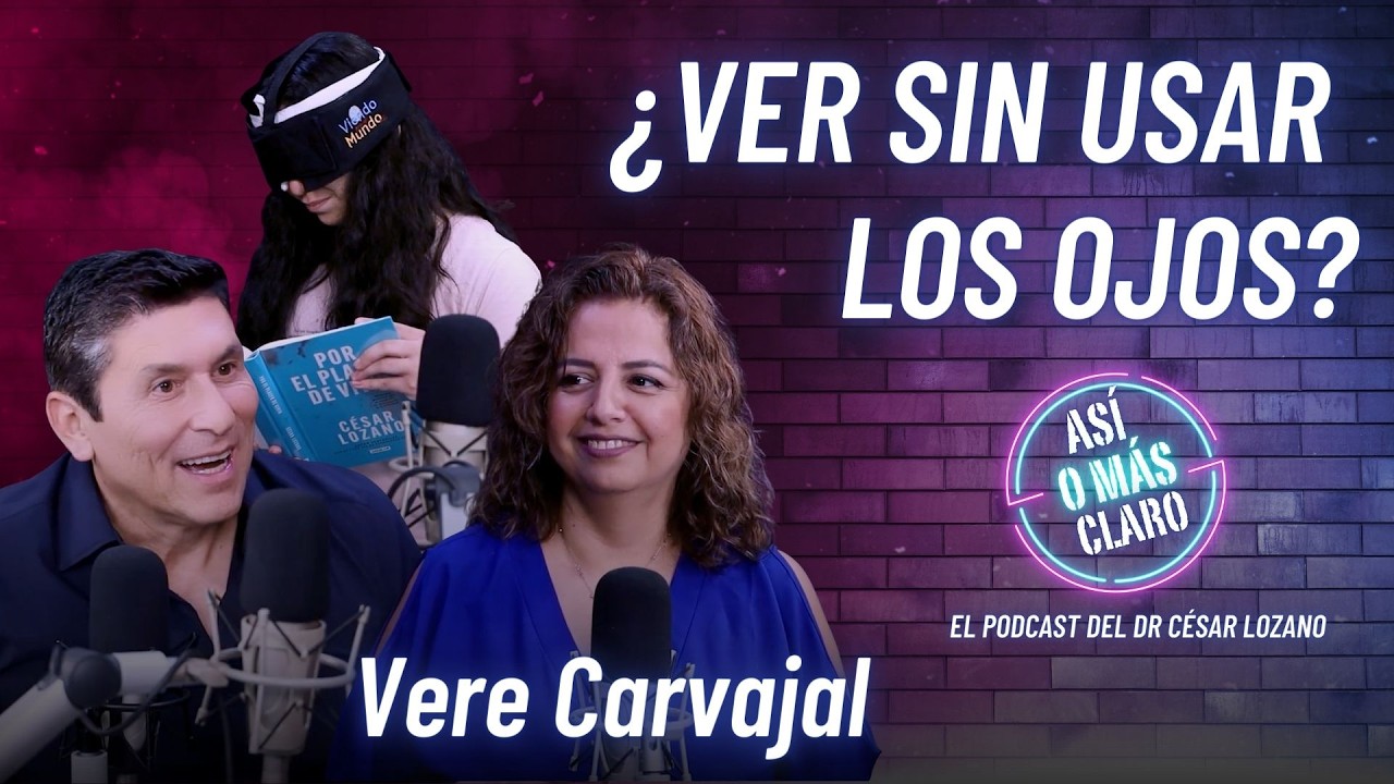 ¿Cómo es posible ver sin usar los ojos? | Vere Carvajal | Podcast “Así o Más Claro” con César Lozano