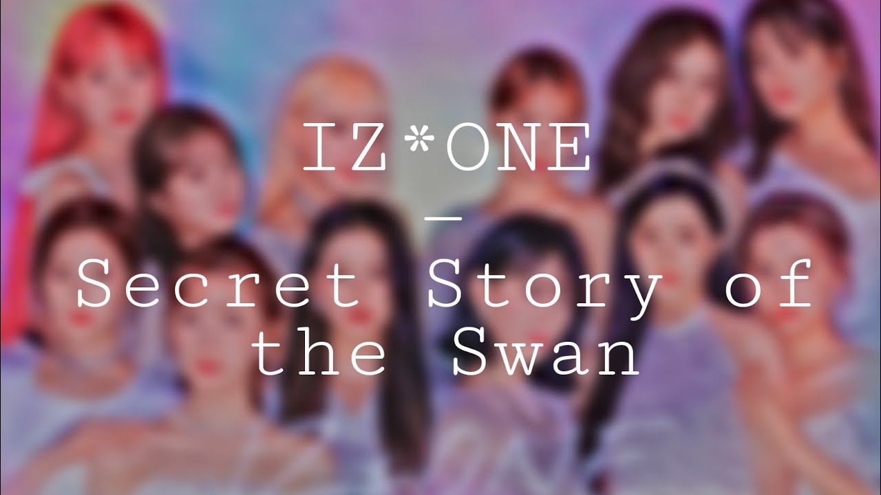 [deeper ver.] - Secret Story of the Swan (IZ*ONE)