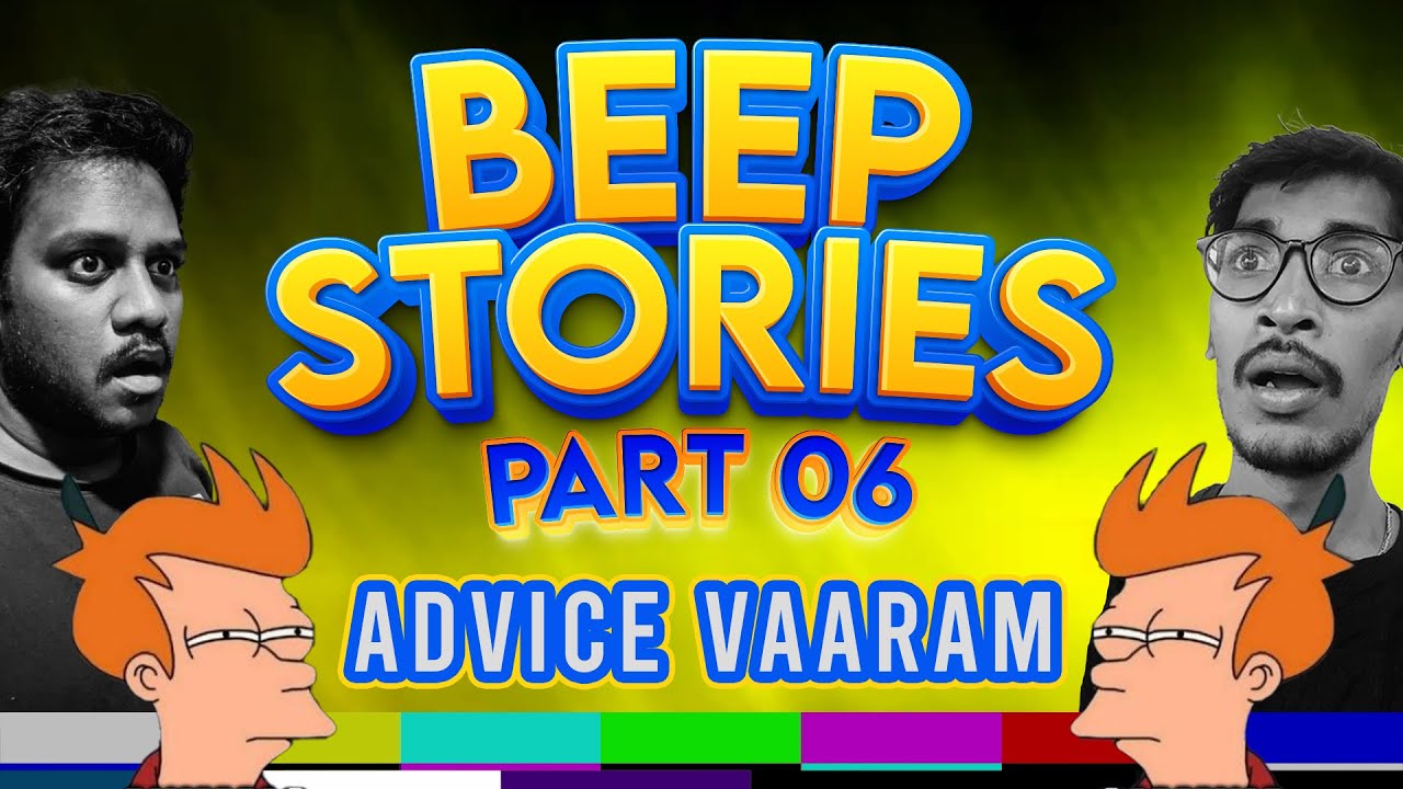 BEEP STORIES 06  Ft. Lot of stupid advice (Without Sarakku)