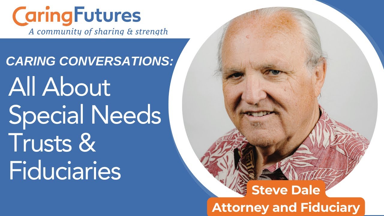 Caring Conversations: All About Special Needs Trusts and Fiduciaries