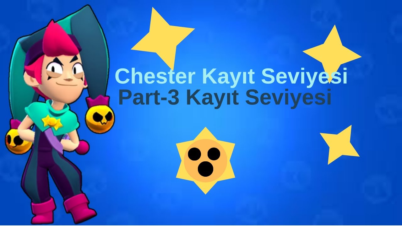 Chester Kayıt Seviyeleri Brawl Stars - Kayıt Seviyesi Part-3