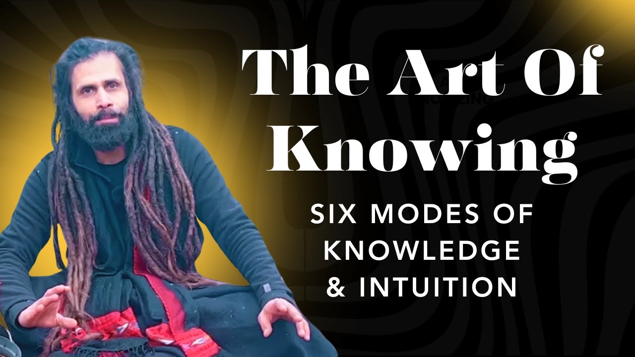 The Art of Knowing : Six Modes of Knowledge & Intuition  | Siddha Tantra Arts
