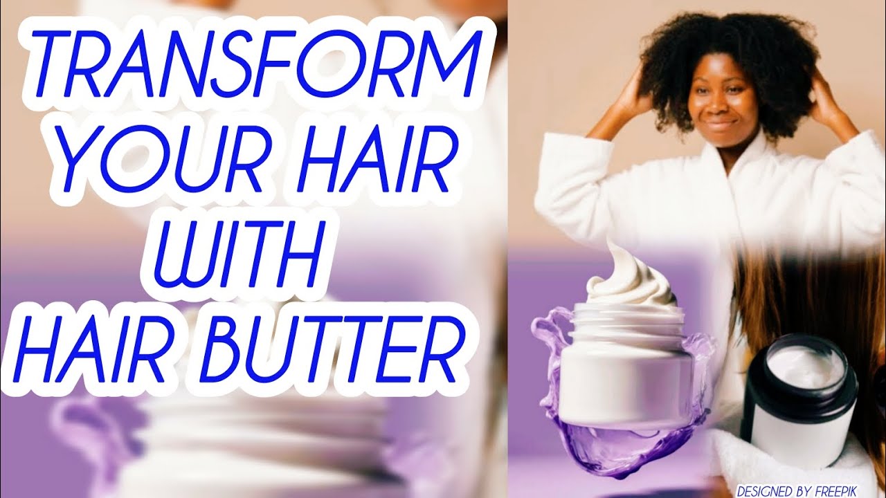 HAIR BUTTER 101| types,| benefits, and how to use