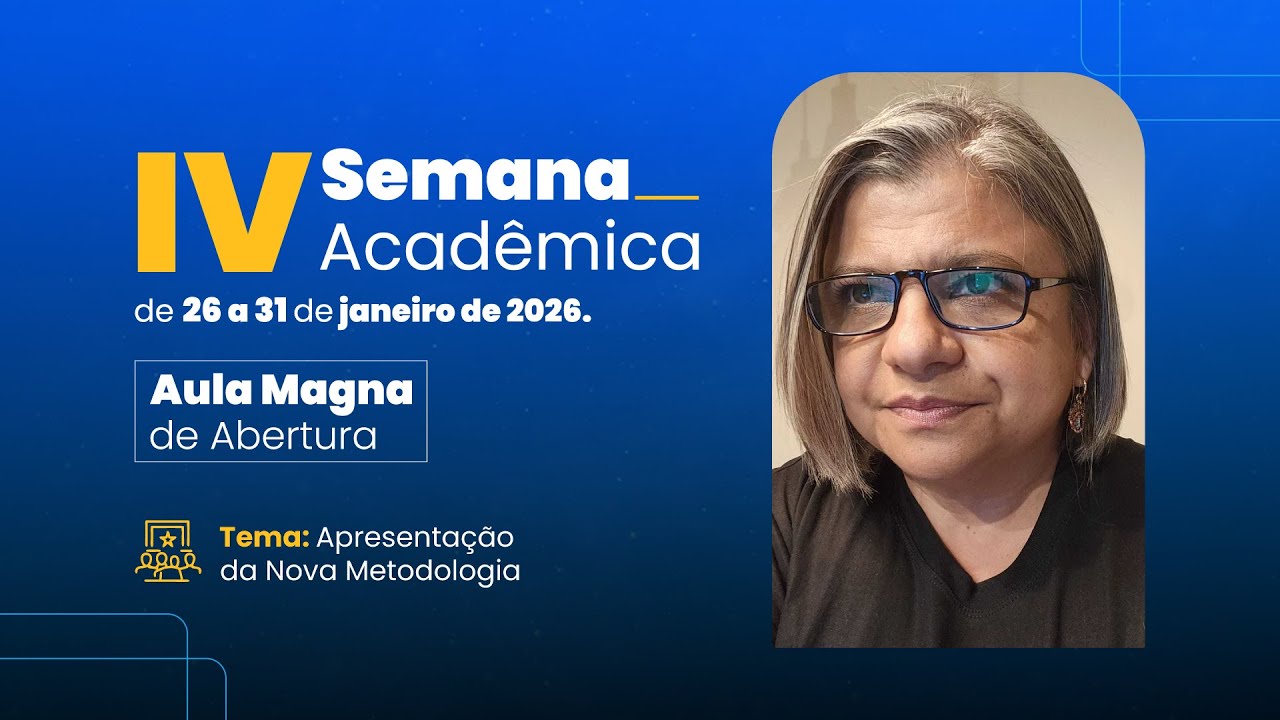 IV SEMANA ACADÊMICA - AULA MAGNA DE ABERTURA: APRESENTAÇÃO DA NOVA METODOLOGIA