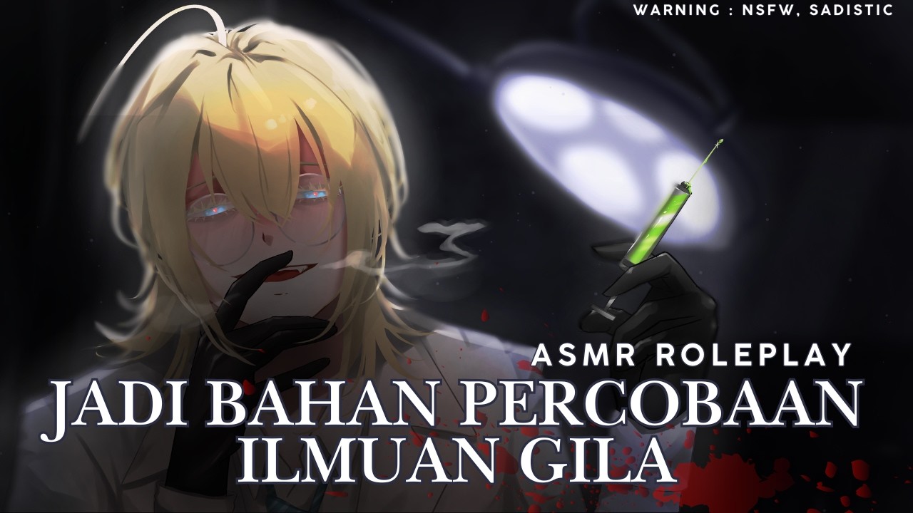 【ASMR ROLEPLAY INDONESIA】TERBANGUN DI LABORATORIUM SEORANG ILMUAN GILA | Warning: NSFW, Sadistic
