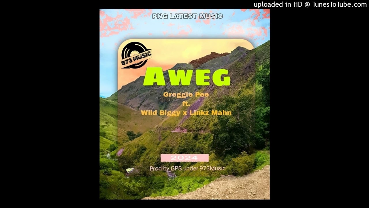 Aweg-Greggie Pee ft. Wild Biggy x Linkz Mahn (973 MUSIC) #pnglatestmusic2024
