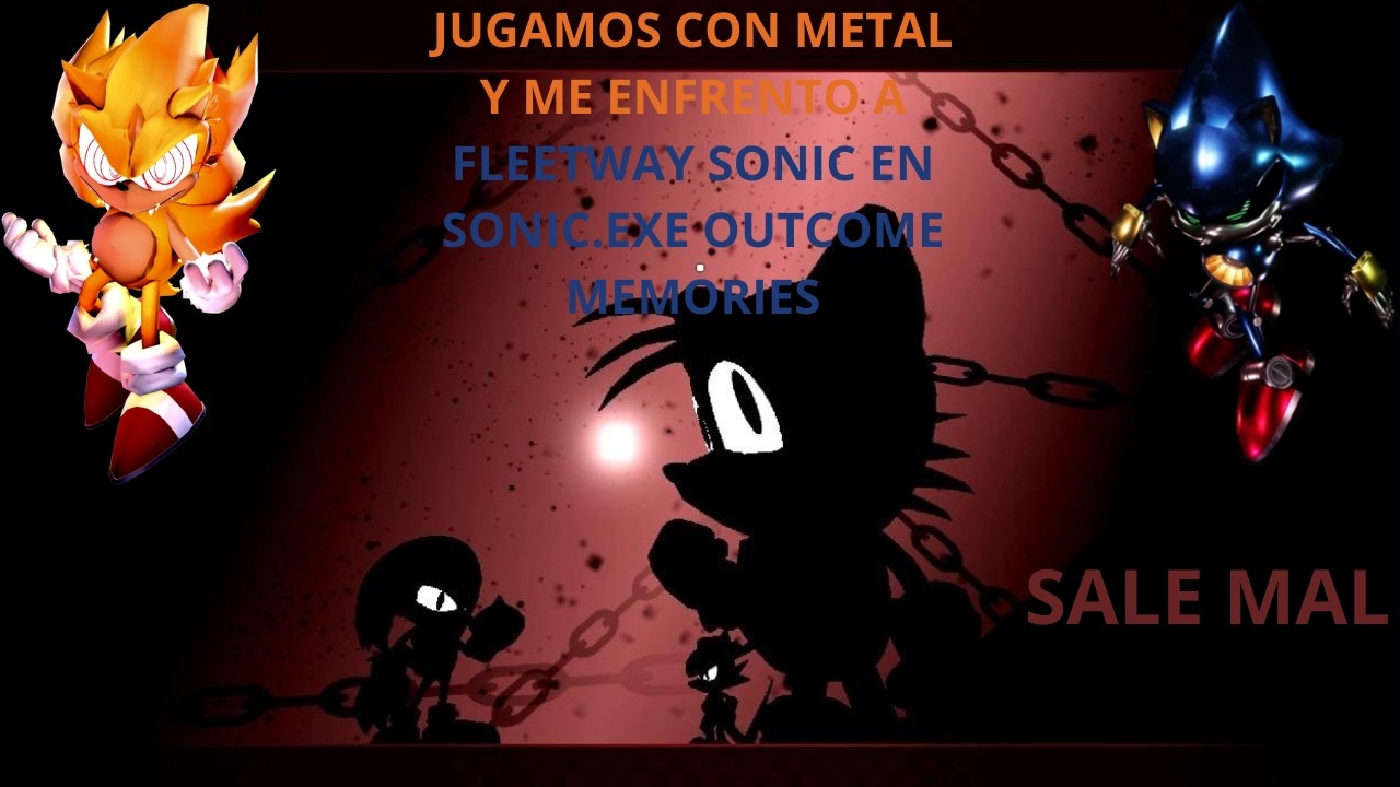 SONIC.EXE OUTCOME MEMORIES: Jugamos con Metal Sonic contra Fleetway pero.. SALE MAL